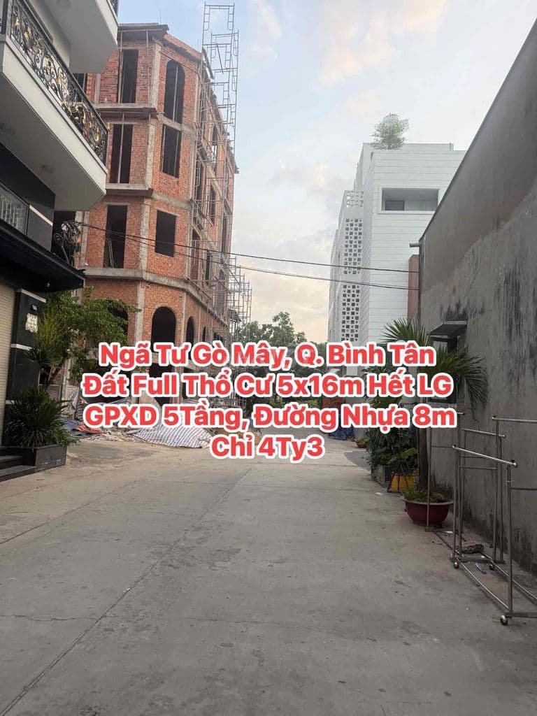 Đất Full Thổ Cư, 5x16m Hết LG, GPXD 5Tầng Đường 8m, Ngay Ngã Tư Gò Mây